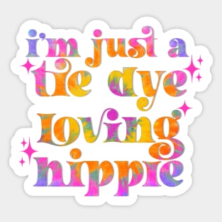 I’m just a tie dye loving hippie Sticker